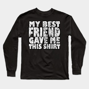 My Best Friend Gave Me This Funny BFF Bestie Graphic Long Sleeve T-Shirt